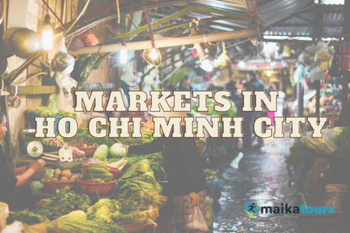 The Top 10 Markets to Visit in Ho Chi Minh City | Maika Tours